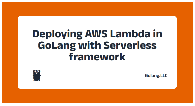 Deploying AWS Lambda in GoLang with Serverless framework